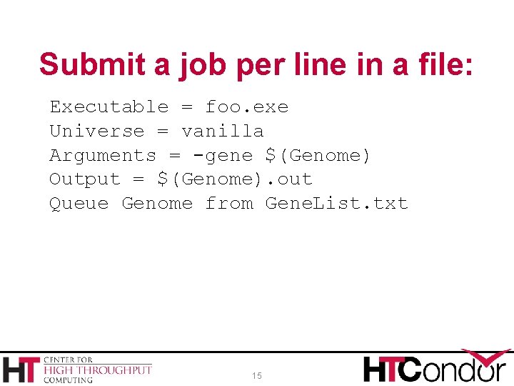 Submit a job per line in a file: Executable = foo. exe Universe = Submit a job per line in a file: Executable = foo. exe Universe =