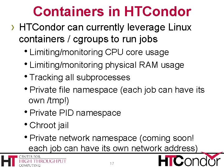 Containers in HTCondor › HTCondor can currently leverage Linux containers / cgroups to run