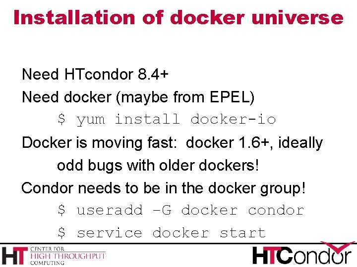 Installation of docker universe Need HTcondor 8. 4+ Need docker (maybe from EPEL) $ Installation of docker universe Need HTcondor 8. 4+ Need docker (maybe from EPEL) $