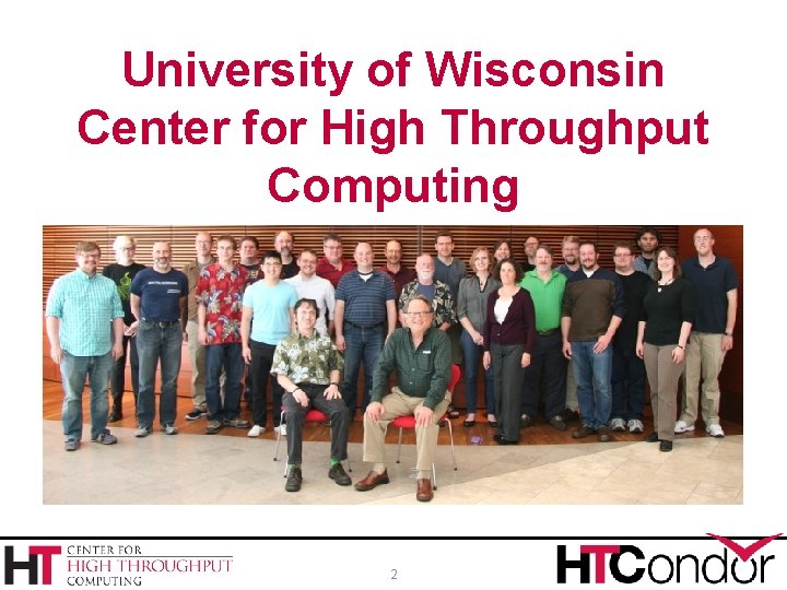 University of Wisconsin Center for High Throughput Computing 2 