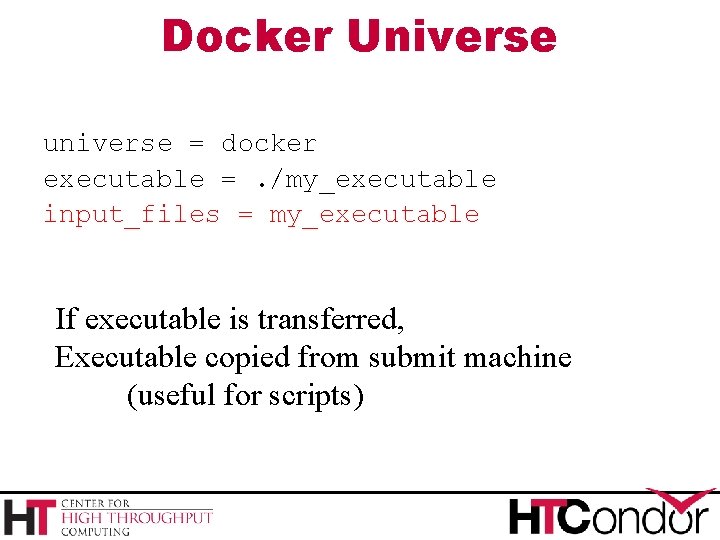 Docker Universe universe = docker executable =. /my_executable input_files = my_executable If executable is