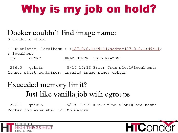 Why is my job on hold? Docker couldn’t find image name: $ condor_q -hold