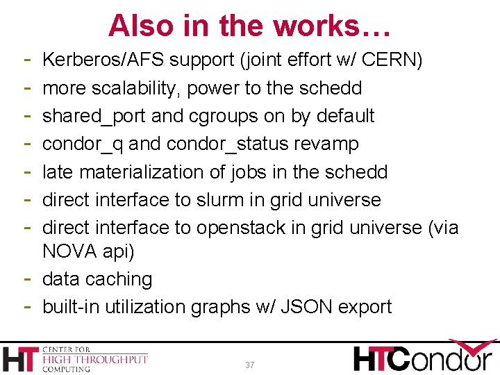 Also in the works… - Kerberos/AFS support (joint effort w/ CERN) more scalability, power