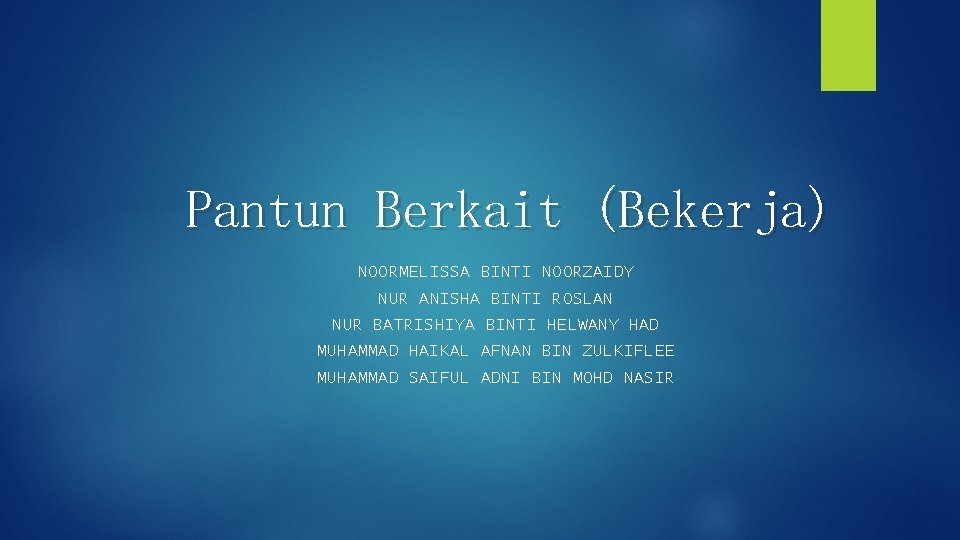 Pantun Berkait (Bekerja) NOORMELISSA BINTI NOORZAIDY NUR ANISHA BINTI ROSLAN NUR BATRISHIYA BINTI HELWANY