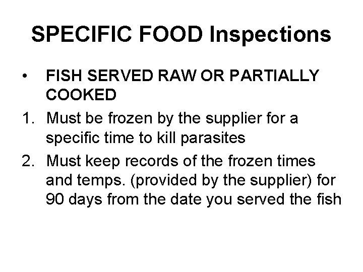 SPECIFIC FOOD Inspections • FISH SERVED RAW OR PARTIALLY COOKED 1. Must be frozen