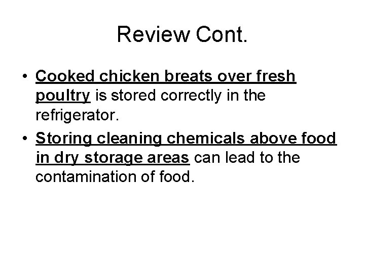 Review Cont. • Cooked chicken breats over fresh poultry is stored correctly in the