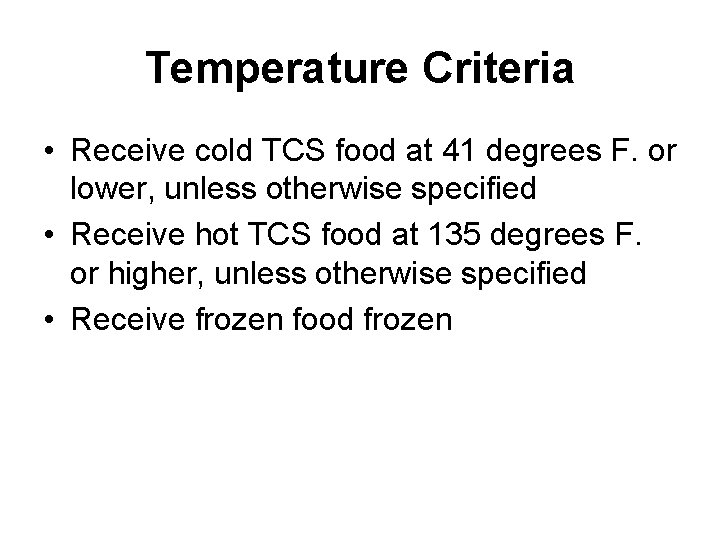 Temperature Criteria • Receive cold TCS food at 41 degrees F. or lower, unless