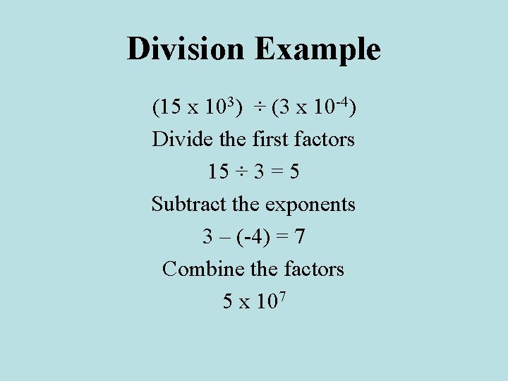 Division Example (15 x 103) ÷ (3 x 10 -4) Divide the first factors