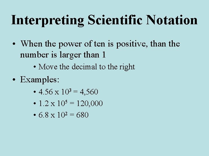 Interpreting Scientific Notation • When the power of ten is positive, than the number