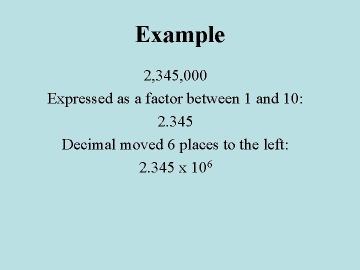 Example 2, 345, 000 Expressed as a factor between 1 and 10: 2. 345