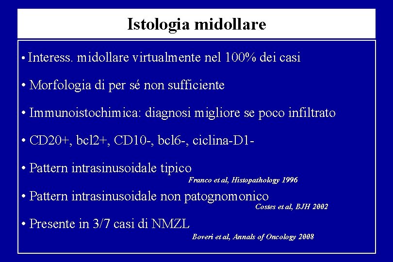 Istologia midollare • Interess. midollare virtualmente nel 100% dei casi • Morfologia di per