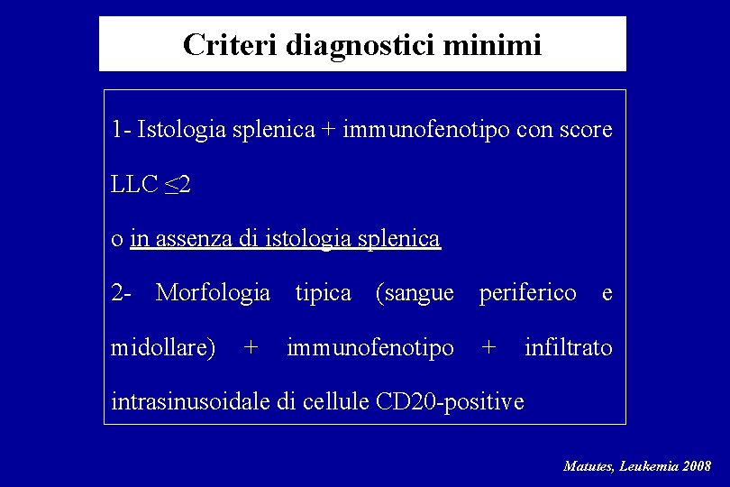 Criteri diagnostici minimi 1 Istologia splenica + immunofenotipo con score LLC ≤ 2 o Criteri diagnostici minimi 1 Istologia splenica + immunofenotipo con score LLC ≤ 2 o