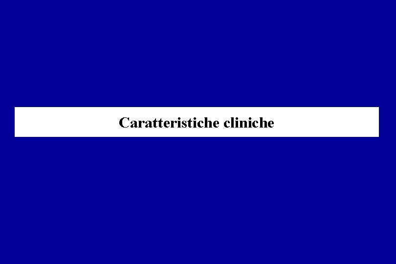 Caratteristiche cliniche 