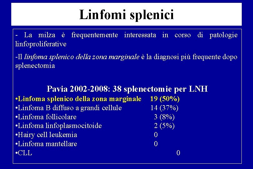 Linfomi splenici SPLENIC LYMPHOMAS La milza è frequentemente interessata in corso di patologie linfoproliferative