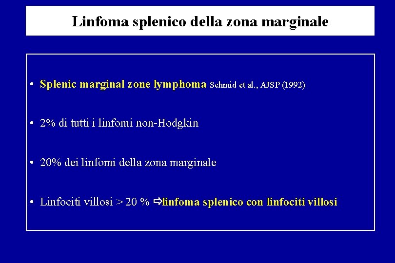 Linfoma splenico della zona marginale • Splenic marginal zone lymphoma Schmid et al. ,