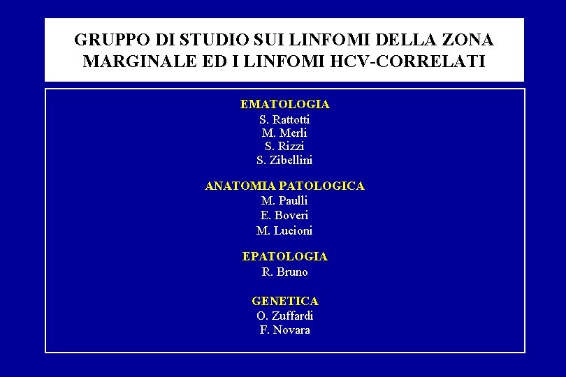 GRUPPO DI STUDIO SUI LINFOMI DELLA ZONA MARGINALE ED I LINFOMI HCV-CORRELATI EMATOLOGIA S. GRUPPO DI STUDIO SUI LINFOMI DELLA ZONA MARGINALE ED I LINFOMI HCV-CORRELATI EMATOLOGIA S.