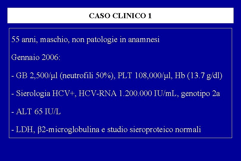 CASO CLINICO 1 55 anni, maschio, non patologie in anamnesi Gennaio 2006: GB 2,