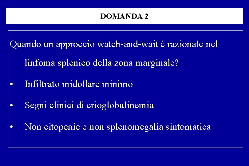 DOMANDA 2 Quando un approccio watch and wait è razionale nel linfoma splenico della