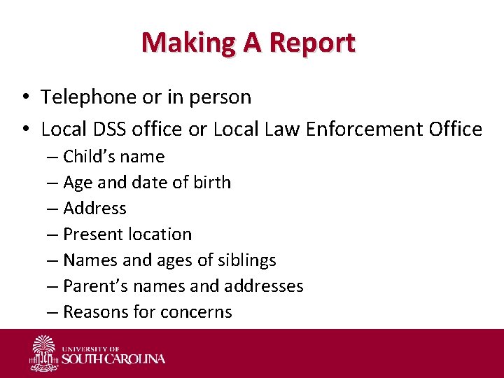 Making A Report • Telephone or in person • Local DSS office or Local