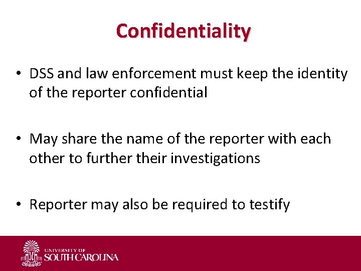 Confidentiality • DSS and law enforcement must keep the identity of the reporter confidential