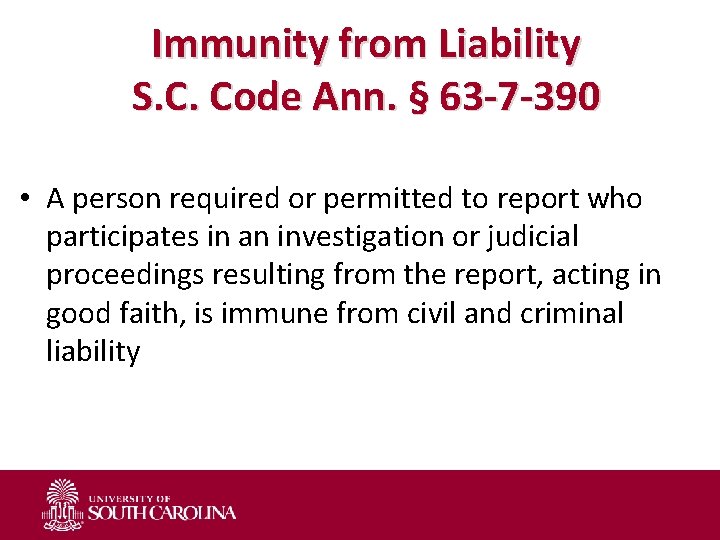 Immunity from Liability S. C. Code Ann. § 63 -7 -390 • A person