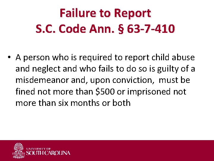 Failure to Report S. C. Code Ann. § 63 -7 -410 • A person