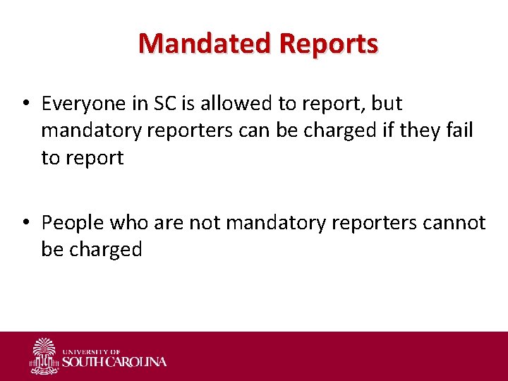 Mandated Reports • Everyone in SC is allowed to report, but mandatory reporters can