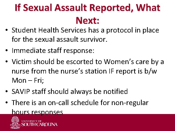 If Sexual Assault Reported, What Next: • Student Health Services has a protocol in