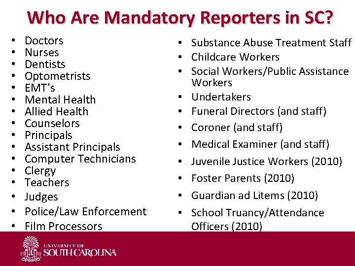 Who Are Mandatory Reporters in SC? • • • • Doctors Nurses Dentists Optometrists