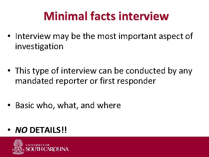 Minimal facts interview • Interview may be the most important aspect of investigation •