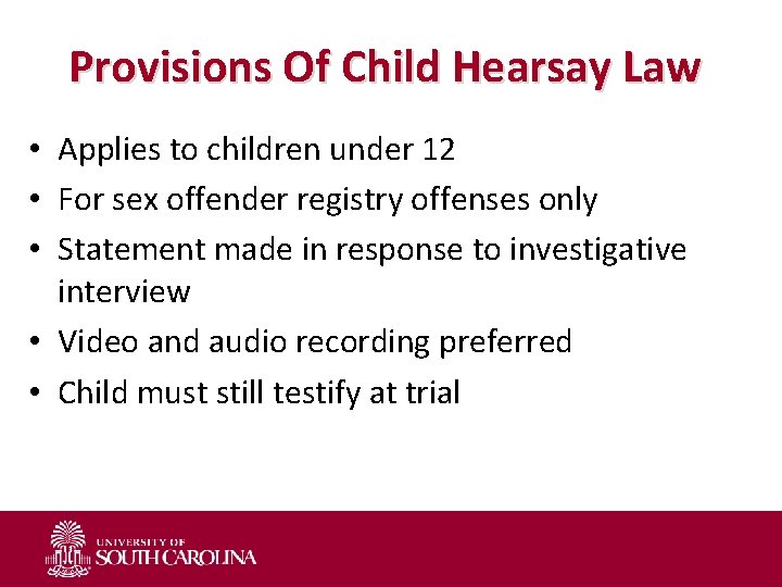 Provisions Of Child Hearsay Law • Applies to children under 12 • For sex
