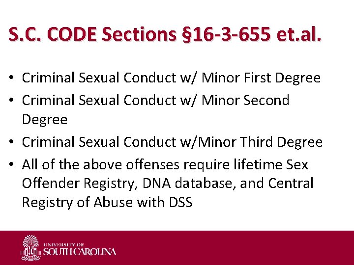 S. C. CODE Sections § 16 -3 -655 et. al. • Criminal Sexual Conduct