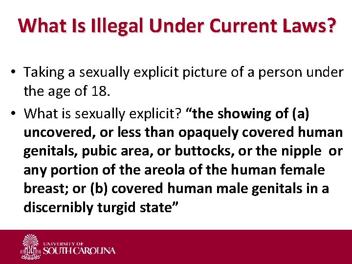 What Is Illegal Under Current Laws? • Taking a sexually explicit picture of a