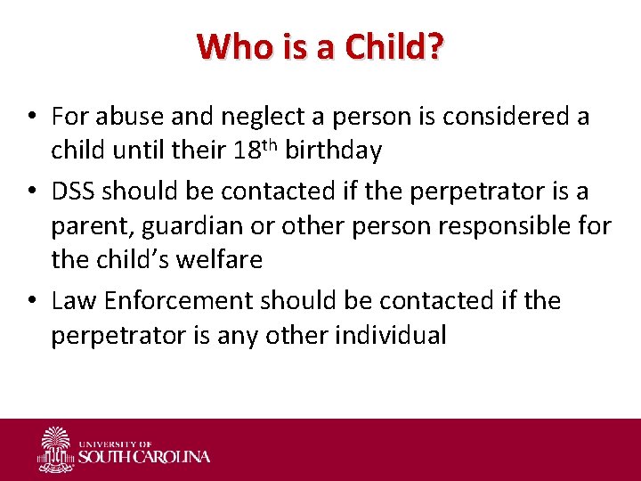 Who is a Child? • For abuse and neglect a person is considered a