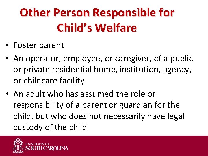 Other Person Responsible for Child’s Welfare • Foster parent • An operator, employee, or