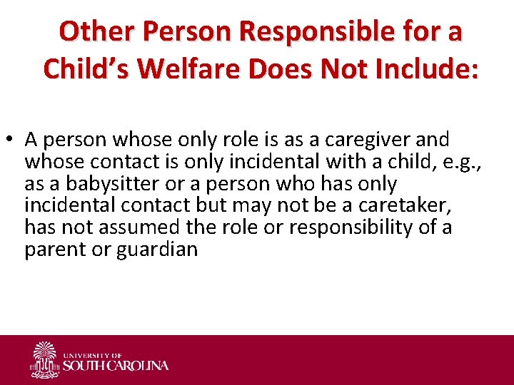 Other Person Responsible for a Child’s Welfare Does Not Include: • A person whose