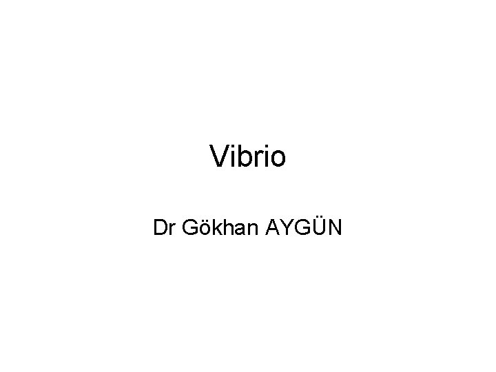 Vibrio Dr Gökhan AYGÜN 