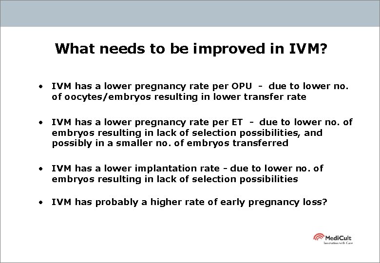 What needs to be improved in IVM? • IVM has a lower pregnancy rate