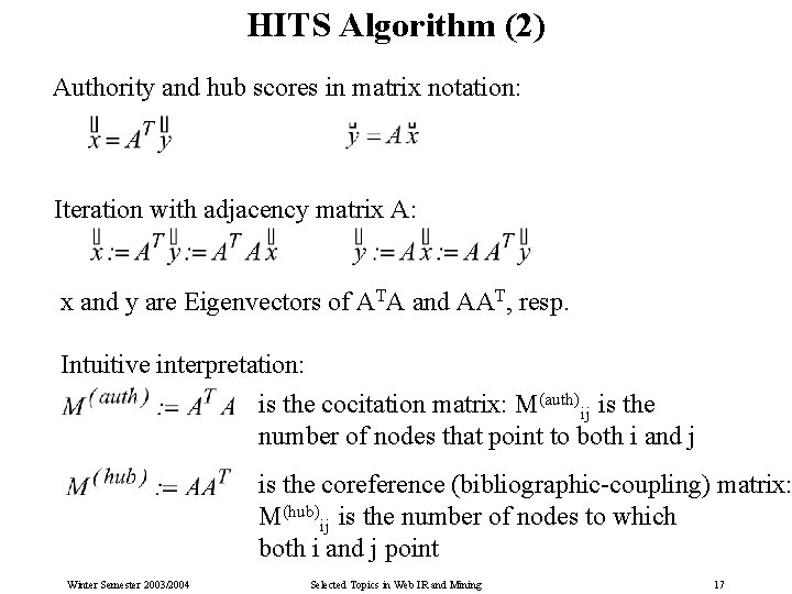 HITS Algorithm (2) Authority and hub scores in matrix notation: Iteration with adjacency matrix