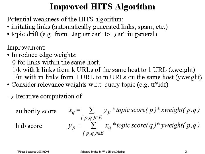 Improved HITS Algorithm Potential weakness of the HITS algorithm: • irritating links (automatically generated