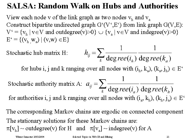 SALSA: Random Walk on Hubs and Authorities View each node v of the link