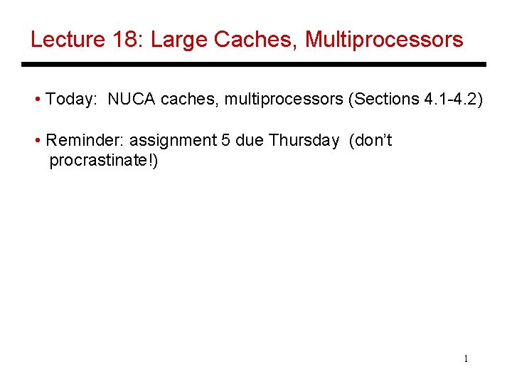 Lecture 18: Large Caches, Multiprocessors • Today: NUCA caches, multiprocessors (Sections 4. 1 -4.