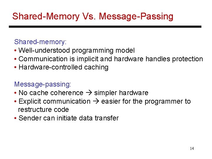 Shared-Memory Vs. Message-Passing Shared-memory: • Well-understood programming model • Communication is implicit and hardware