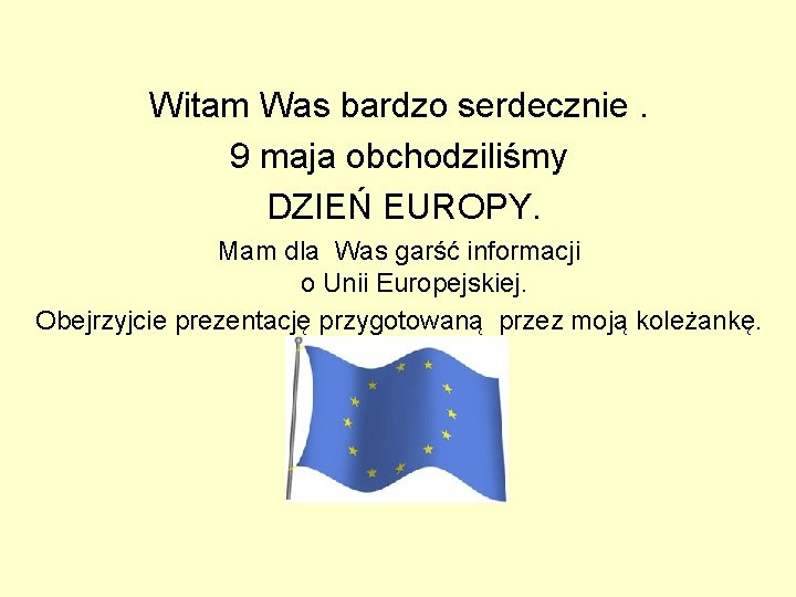 Witam Was bardzo serdecznie. 9 maja obchodziliśmy DZIEŃ EUROPY. Mam dla Was garść informacji