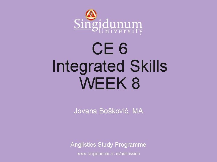 Anglistics Study Programme CE 6 Integrated Skills WEEK 8 Jovana Bošković, MA Anglistics Study