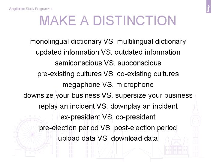 Anglistics Study Programme MAKE A DISTINCTION monolingual dictionary VS. multilingual dictionary updated information VS.