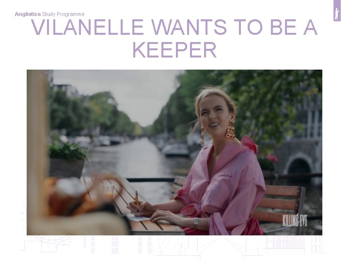 Anglistics Study Programme VILANELLE WANTS TO BE A KEEPER 