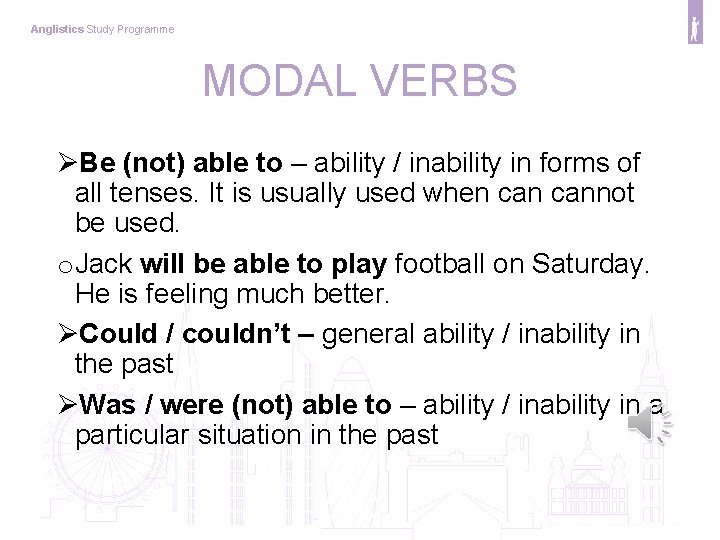 Anglistics Study Programme MODAL VERBS ØBe (not) able to – ability / inability in