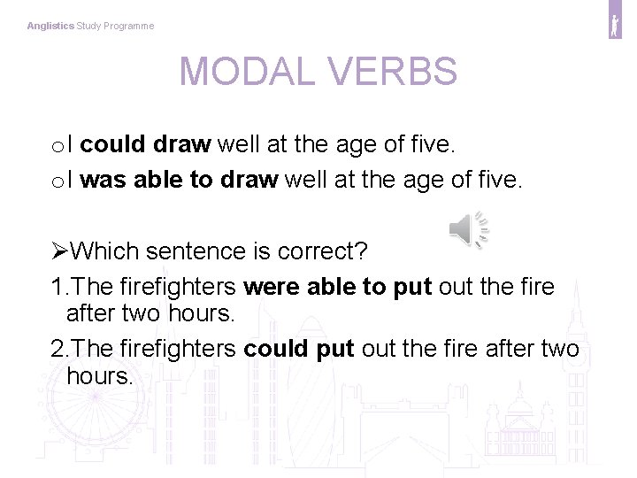 Anglistics Study Programme MODAL VERBS o I could draw well at the age of