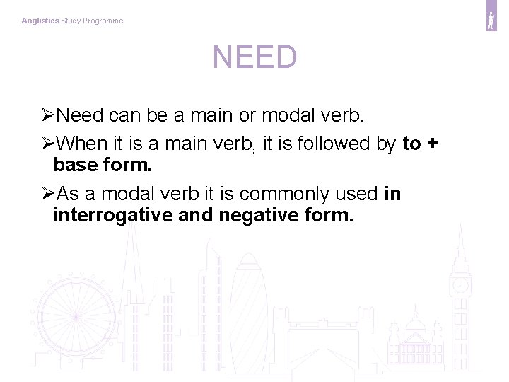 Anglistics Study Programme NEED ØNeed can be a main or modal verb. ØWhen it